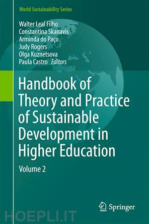 leal filho walter (curatore); skanavis constantina (curatore); do paço arminda (curatore); rogers judy (curatore); kuznetsova olga (curatore); castro paula (curatore) - handbook of theory and practice of sustainable development in higher education