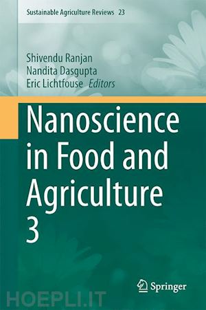 ranjan shivendu (curatore); dasgupta nandita (curatore); lichtfouse eric (curatore) - nanoscience in food and agriculture 3