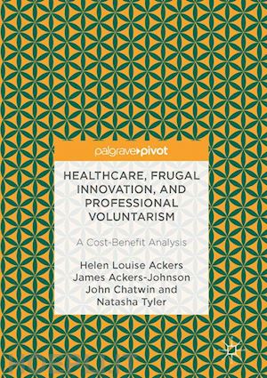 ackers helen louise; ackers-johnson james; chatwin john; tyler natasha - healthcare, frugal innovation, and professional voluntarism