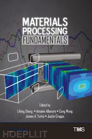 zhang lifeng (curatore); allanore antoine (curatore); wang cong (curatore); yurko james (curatore); crapps justin (curatore) - materials processing fundamentals