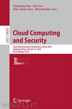 sun xingming (curatore); liu alex (curatore); chao han-chieh (curatore); bertino elisa (curatore) - cloud computing and security