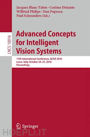 blanc-talon jacques (curatore); distante cosimo (curatore); philips wilfried (curatore); popescu dan (curatore); scheunders paul (curatore) - advanced concepts for intelligent vision systems