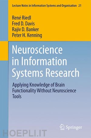 riedl rené; davis fred d.; banker rajiv; h. kenning peter - neuroscience in information systems research