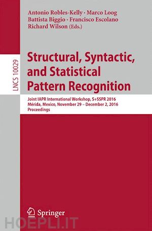 robles-kelly antonio (curatore); loog marco (curatore); biggio battista (curatore); escolano francisco (curatore); wilson richard (curatore) - structural, syntactic, and statistical pattern recognition