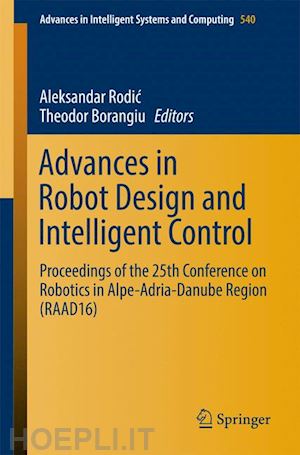 rodic aleksandar (curatore); borangiu theodor (curatore) - advances in robot design and intelligent control