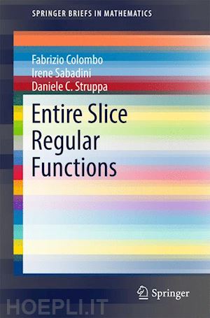 colombo fabrizio; sabadini irene; struppa daniele c. - entire slice regular functions