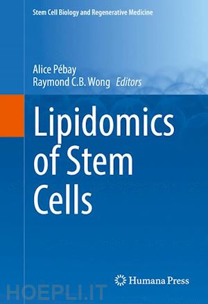 pébay alice (curatore); wong raymond c.b. (curatore) - lipidomics of stem cells