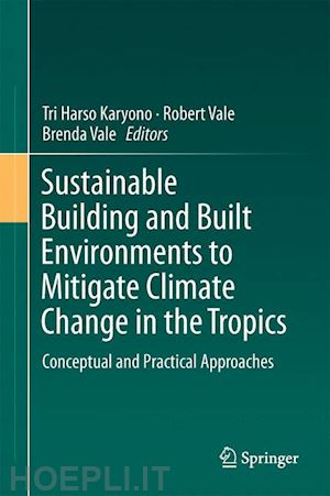 karyono tri harso (curatore); vale robert (curatore); vale brenda (curatore) - sustainable building and built environments to mitigate climate change in the tropics