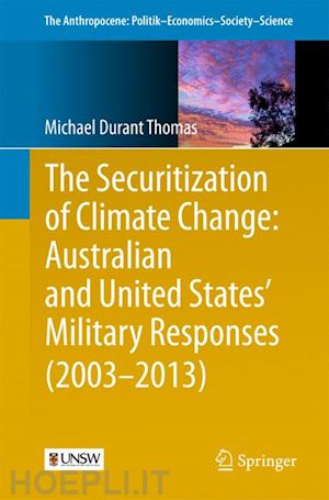 thomas michael durant - the securitization of climate change: australian and united states' military responses (2003 - 2013)