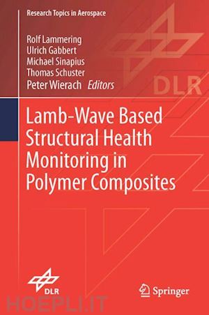 lammering rolf (curatore); gabbert ulrich (curatore); sinapius michael (curatore); schuster thomas (curatore); wierach peter (curatore) - lamb-wave based structural health monitoring in polymer composites