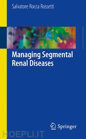 rocca rossetti salvatore - managing segmental renal diseases