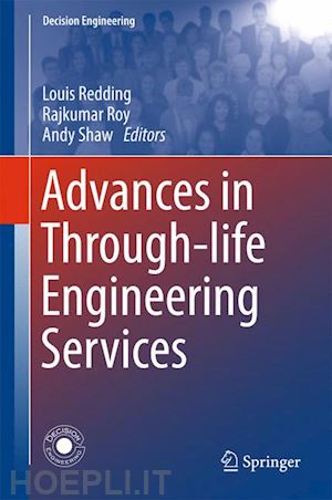 redding louis (curatore); roy rajkumar (curatore); shaw andy (curatore) - advances in through-life engineering services