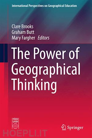 brooks clare (curatore); butt graham (curatore); fargher mary (curatore) - the power of geographical thinking