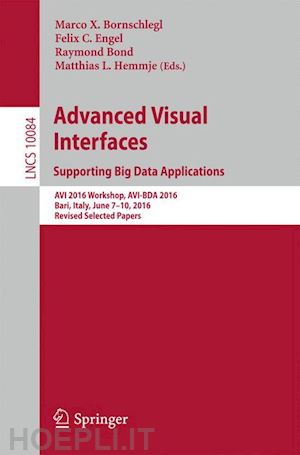 bornschlegl marco x. (curatore); engel felix c. (curatore); bond raymond (curatore); hemmje matthias l. (curatore) - advanced visual interfaces. supporting big data applications