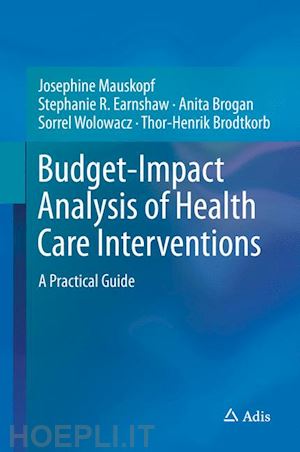 mauskopf josephine; earnshaw stephanie r.; brogan anita; wolowacz sorrel; brodtkorb thor-henrik - budget-impact analysis of health care interventions