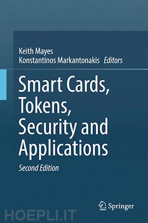 mayes keith (curatore); markantonakis konstantinos (curatore) - smart cards, tokens, security and applications