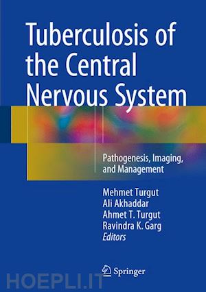 turgut mehmet (curatore); akhaddar ali (curatore); turgut ahmet t. (curatore); garg ravindra k. (curatore) - tuberculosis of the central nervous system