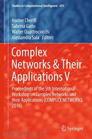 cherifi hocine (curatore); gaito sabrina (curatore); quattrociocchi walter (curatore); sala alessandra (curatore) - complex networks & their applications v