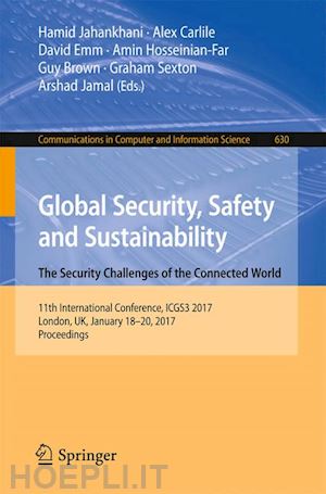 jahankhani hamid (curatore); carlile alex (curatore); emm david (curatore); hosseinian-far amin (curatore); brown guy (curatore); sexton graham (curatore); jamal arshad (curatore) - global security, safety and sustainability: the security challenges of the connected world