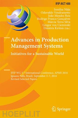 nääs irenilza (curatore); vendrametto oduvaldo (curatore); mendes reis joão (curatore); gonçalves rodrigo franco (curatore); silva márcia terra (curatore); von cieminski gregor (curatore); kiritsis dimitris (curatore) - advances in production management systems. initiatives for a sustainable world