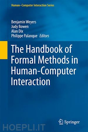 weyers benjamin (curatore); bowen judy (curatore); dix alan (curatore); palanque philippe (curatore) - the handbook of formal methods in human-computer interaction