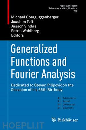 oberguggenberger michael (curatore); toft joachim (curatore); vindas jasson (curatore); wahlberg patrik (curatore) - generalized functions and fourier analysis