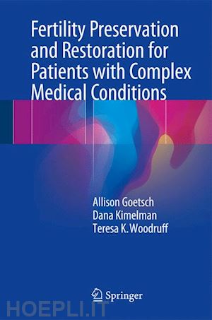 goetsch allison l.; kimelman dana; woodruff teresa k. - fertility preservation and restoration for patients with complex medical conditions