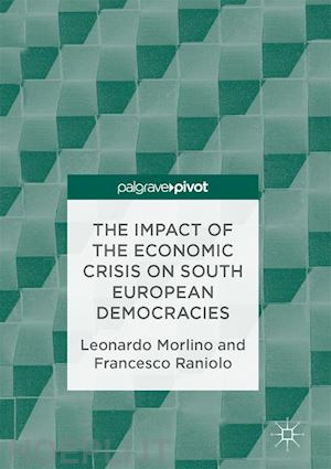 morlino leonardo; raniolo francesco - the impact of the economic crisis on south european democracies