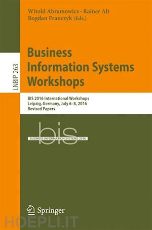 abramowicz witold (curatore); alt rainer (curatore); franczyk bogdan (curatore) - business information systems workshops