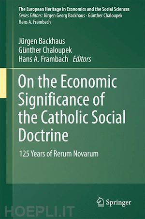 backhaus jÜrgen (curatore); chaloupek gÜnther (curatore); frambach hans a. (curatore) - on the economic significance of the catholic social doctrine