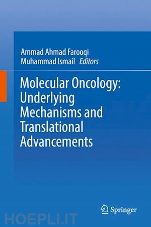 farooqi ammad ahmad (curatore); ismail muhammad (curatore) - molecular oncology: underlying mechanisms and translational advancements