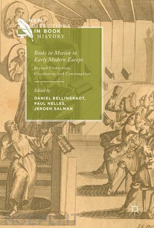 bellingradt daniel (curatore); nelles paul (curatore); salman jeroen (curatore) - books in motion in early modern europe