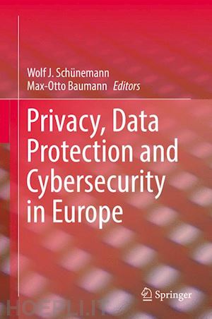 schünemann wolf j. (curatore); baumann max-otto (curatore) - privacy, data protection and cybersecurity in europe