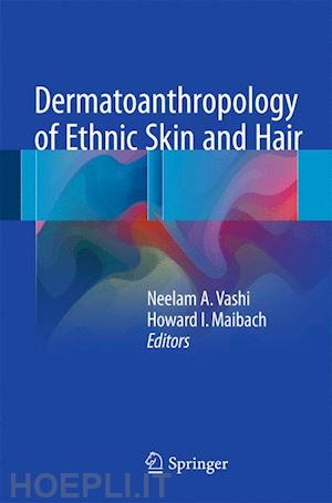 vashi neelam a. (curatore); maibach howard i. (curatore) - dermatoanthropology of ethnic skin and hair