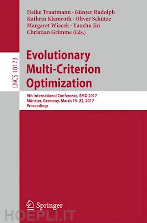 trautmann heike (curatore); rudolph günter (curatore); klamroth kathrin (curatore); schütze oliver (curatore); wiecek margaret (curatore); jin yaochu (curatore); grimme christian (curatore) - evolutionary multi-criterion optimization