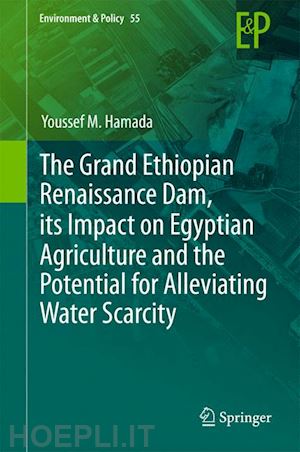 hamada youssef m. - the grand ethiopian renaissance dam, its impact on egyptian agriculture and the potential for alleviating water scarcity