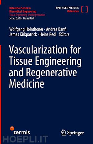 holnthoner wolfgang (curatore); banfi andrea (curatore); kirkpatrick james (curatore); redl heinz (curatore) - vascularization for tissue engineering and regenerative medicine