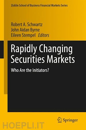 schwartz robert a. (curatore); byrne john aidan (curatore); stempel eileen (curatore) - rapidly changing securities markets