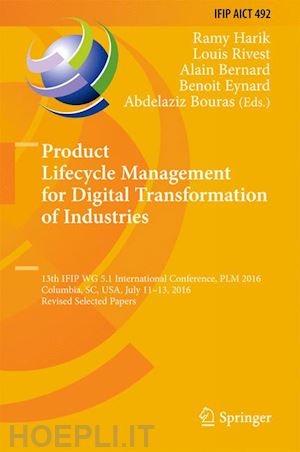 harik ramy (curatore); rivest louis (curatore); bernard alain (curatore); eynard benoit (curatore); bouras abdelaziz (curatore) - product lifecycle management for digital transformation of industries