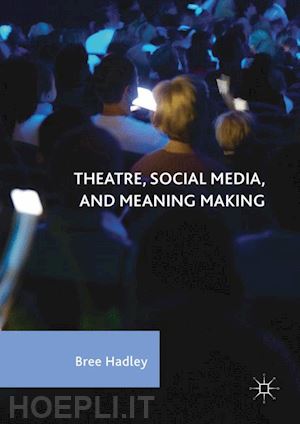 hadley bree - theatre, social media, and meaning making