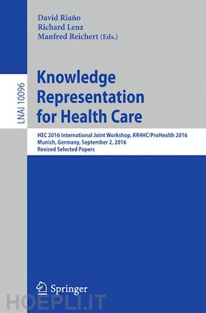 riaño david (curatore); lenz richard (curatore); reichert manfred (curatore) - knowledge representation for health care