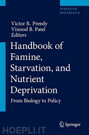 preedy victor r. (curatore); patel vinood b. (curatore) - handbook of famine, starvation, and nutrient deprivation