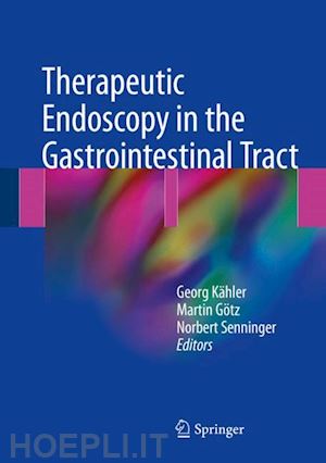 kähler georg (curatore); götz martin (curatore); senninger norbert (curatore) - therapeutic endoscopy in the gastrointestinal tract