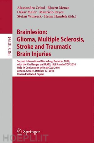 crimi alessandro (curatore); menze bjoern (curatore); maier oskar (curatore); reyes mauricio (curatore); winzeck stefan (curatore); handels heinz (curatore) - brainlesion: glioma, multiple sclerosis, stroke and traumatic brain injuries