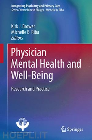 brower kirk j. (curatore); riba michelle b. (curatore) - physician mental health and well-being