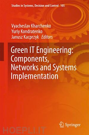 kharchenko vyacheslav (curatore); kondratenko yuriy (curatore); kacprzyk janusz (curatore) - green it engineering: components, networks and systems implementation