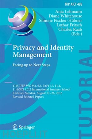 lehmann anja (curatore); whitehouse diane (curatore); fischer-hübner simone (curatore); fritsch lothar (curatore); raab charles (curatore) - privacy and identity management. facing up to next steps