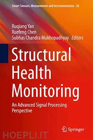 yan ruqiang (curatore); chen xuefeng (curatore); mukhopadhyay subhas chandra (curatore) - structural health monitoring