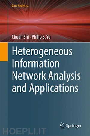 shi chuan; yu philip s. - heterogeneous information network analysis and applications