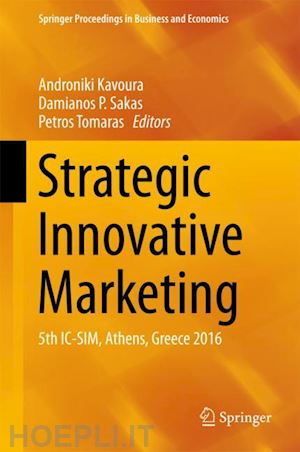 kavoura androniki (curatore); sakas damianos p. (curatore); tomaras petros (curatore) - strategic innovative marketing